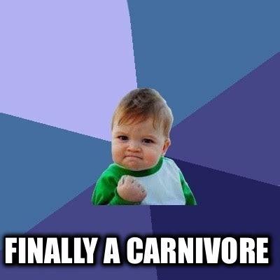 Meme Creator - Finally a carnivore