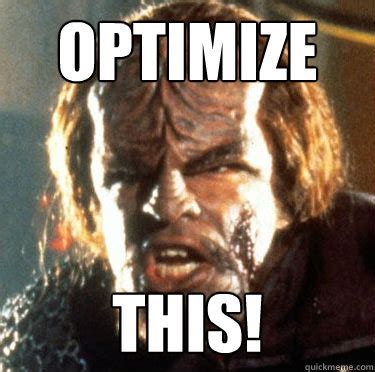 Optimize This! - Angry Worf - quickmeme