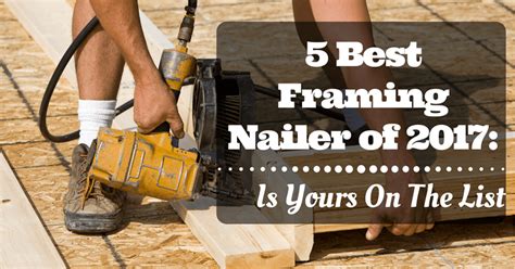 5 Best Framing Nailer of 2017: Is Yours On The List