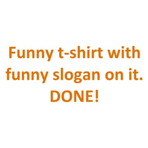 Funny t-shirt with funny slogan on it. DONE! shirt