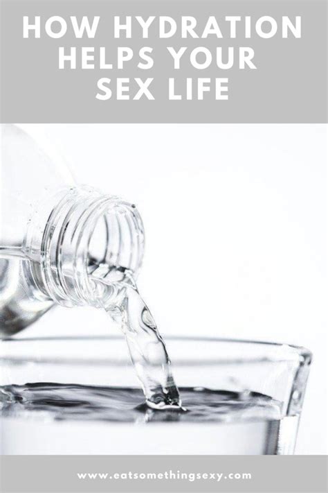 Drink Water to Help Your Sex Life - Eat Something Sexy