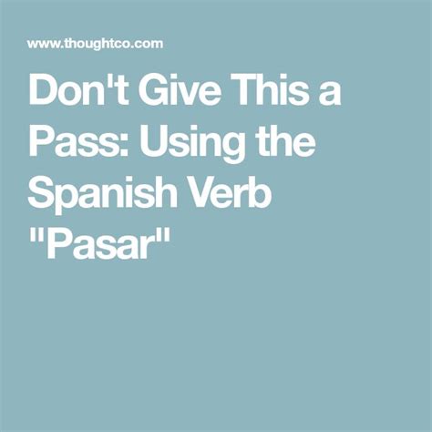 Don‘t Give This a Pass: Using the Spanish Verb “Pasar” | Spanish verbs ...
