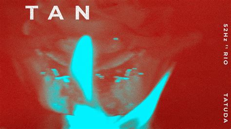 TAN - 52Hz ft. RIO (prod.TATUDA) | OFFICIAL VISUALIZER - YouTube Music