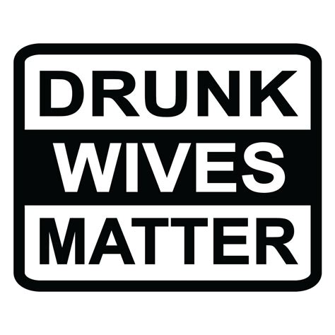 Drunk Wives Matter Vinyl Decal Sticker SUV – Decals Hut