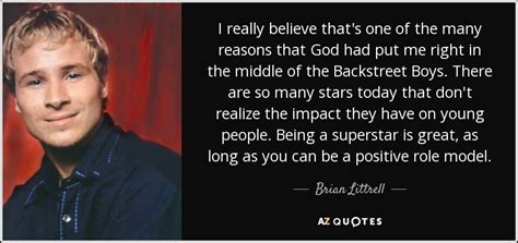 Brian Littrell quote: I really believe that's one of the many reasons ...