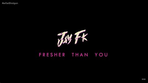 They are Jay FK - Fresher Than You - YouTube