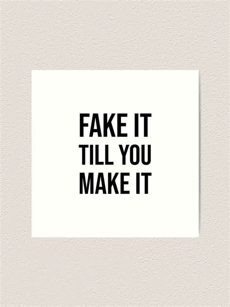"FAKE IT TILL YOU MAKE IT" Art Print for Sale by IdeasForArtists ...