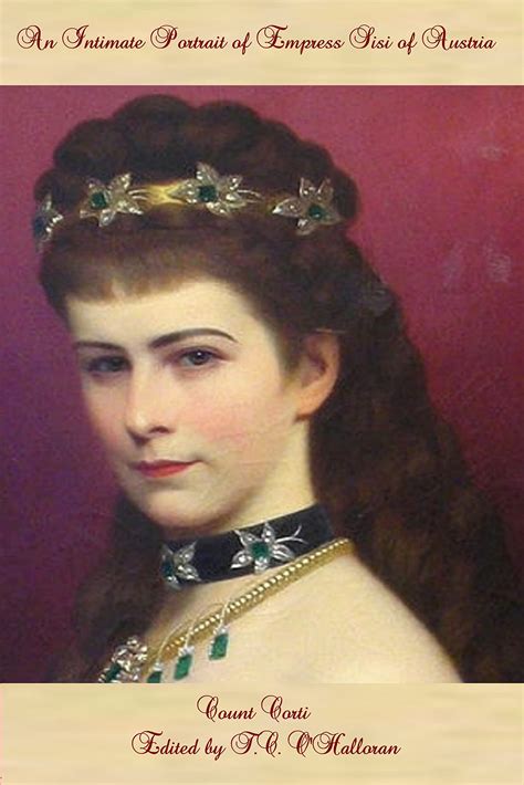An Intimate Portrait of Empress Sisi of Austria by Count Corti | Goodreads