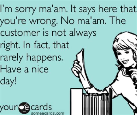 Is the Customer Always Right? Not a Chance. | Customer service quotes ...
