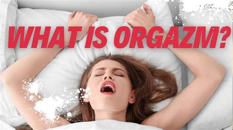 What is orgasm? What happens to the body and brain during orgasm? - YouTube