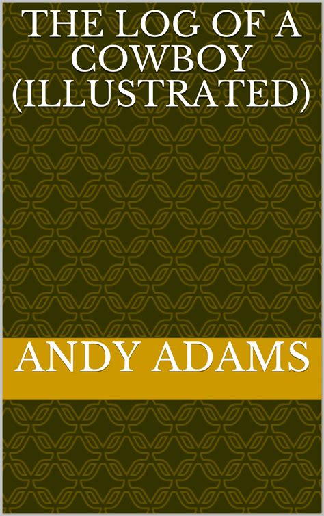The Log of a Cowboy (Illustrated) by Andy Adams | Goodreads