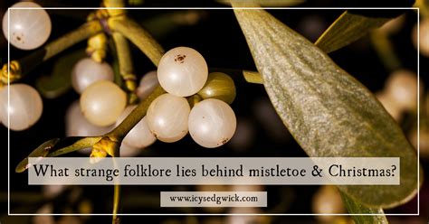 What strange folklore lies behind mistletoe and Christmas?
