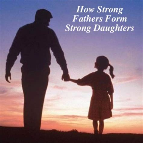 How Strong Fathers Form Strong Daughters