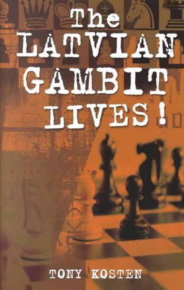 The Latvian Gambit Lives! by Tony Kosten