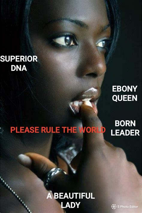 Black Female Supremacy Is The Future — Please Rule The World Ebony