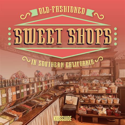 fashioned sweet shops  visit  southern california kidsguide