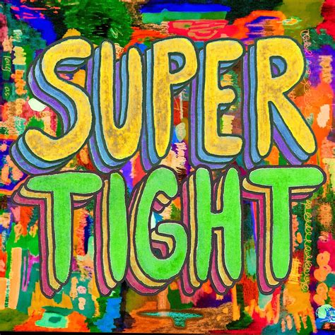 SUPER TIGHT