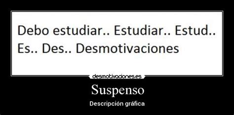 Imágenes y Carteles de SUSPENSO Pag. 17 | Desmotivaciones
