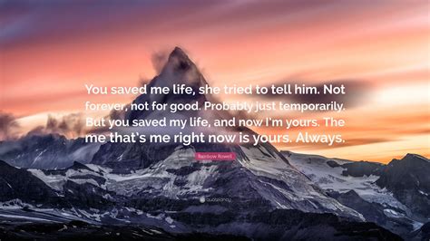 Rainbow Rowell Quote: “You saved me life, she tried to tell him. Not