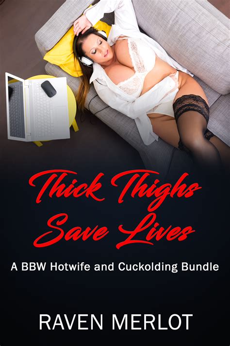 Thick Thighs Save Lives: A BBW Hotwife and Cuckolding Bundle by Raven
