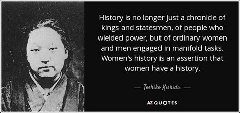 Toshiko Kishida quote: History is no longer just a chronicle of kings ...