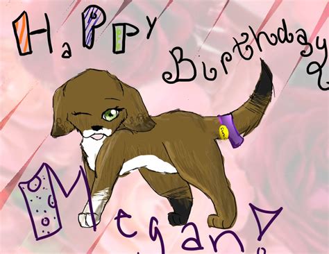 Happy Birthday Megan! by Mintyfluff on DeviantArt