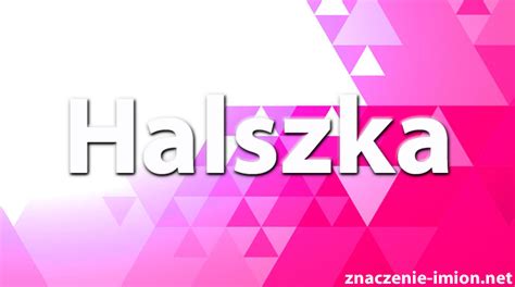 Halszka - znaczenie imienia Halszka
