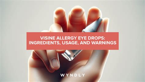 Visine Allergy Eye Drops: Ingredients, Use, and Cautions 2025 & Wyndly