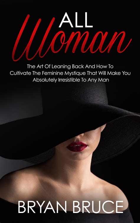 All Woman: The Art Of Leaning Back And How To Cultivate The Feminine