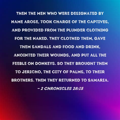 2 Chronicles 28:15 Then the men who were designated by name arose, took