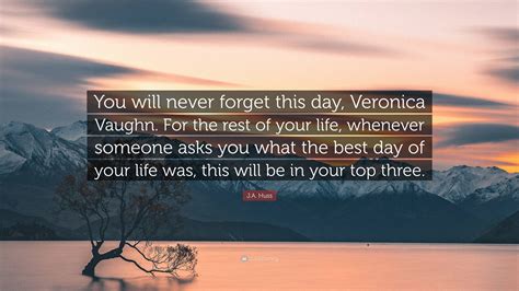 J.A. Huss Quote: “You will never forget this day, Veronica Vaughn. For