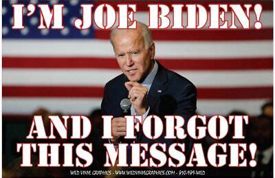 I'M JOE BIDEN I FORGOT THIS MESSAGE WVPO-00580 6 X 4 POLITICAL STICKER ...