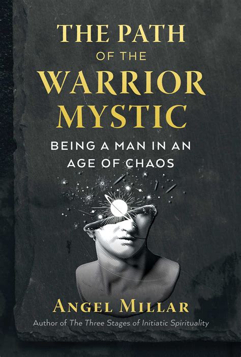 The Path of the Warrior-Mystic: Being a Man in an Age of Chaos by Angel