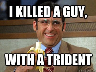 killed  guy   trident brick tamland quickmeme