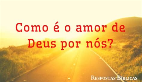 O Amor De Deus Por Nós - O que é o amor de Deus por você (o que diz a Bíblia) - Respostas Bíblicas