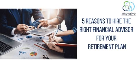 5 Reasons To Hire the Right Financial Advisor For Your Retirement Plan ...
