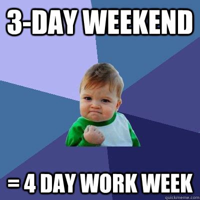 3-day weekend = 4 day work week - Success Kid - quickmeme