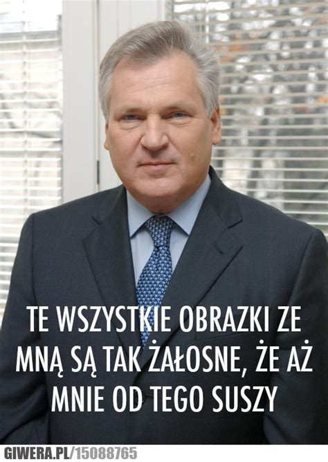 Kwaśniewski - zdjęcia, obrazki, kwejk - Giwera.pl