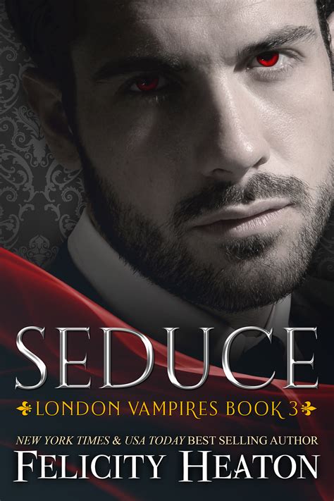 Seduce (London Vampires #3) by Felicity Heaton | Goodreads