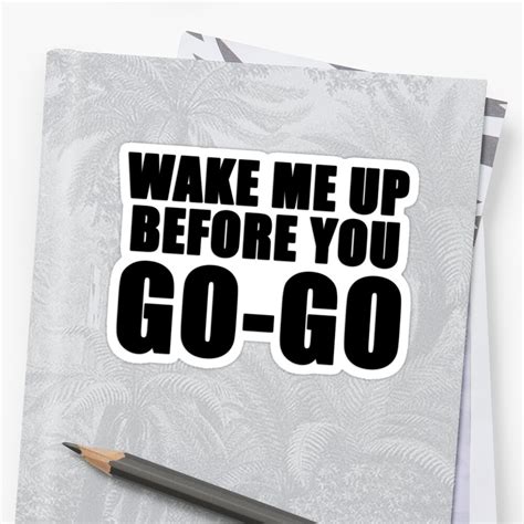 "Wake me up before you go go " Stickers by rukhimonster | Redbubble