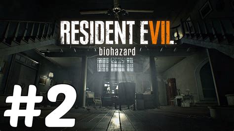 RESIDENT EVIL 7 BIOHAZARD WALKTHROUGH GAMEPLAY - PART 2 (MAIN HOUSE ...