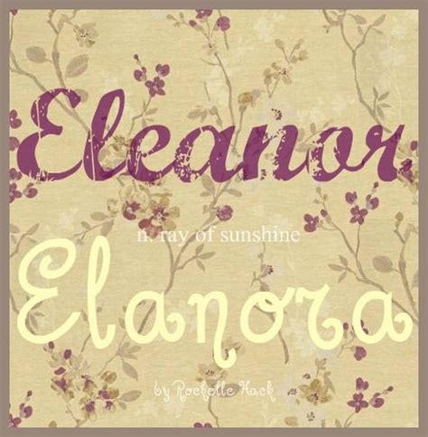 Baby Girl Names: Eleanor and Elanora. Meaning: Ray of Sunshine. Origin ...