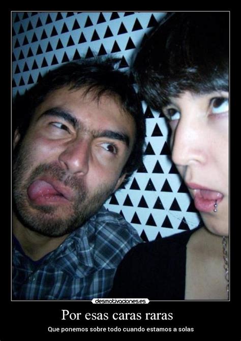 Por esas caras raras | Desmotivaciones