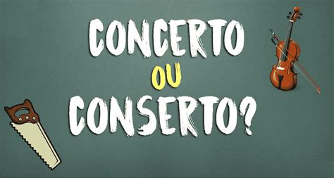 Conserto ou concerto? Significados, diferenças de uso e exemplos