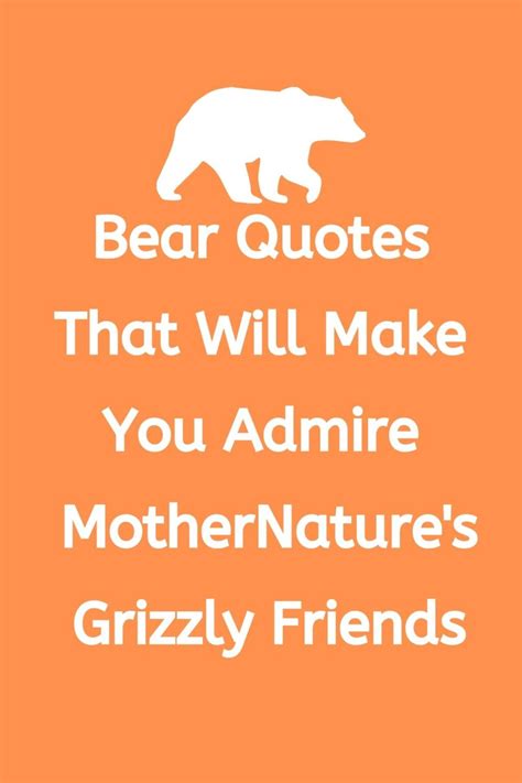 31 Bear Quotes For Adventures With Our Grizzly Friends - Darling Quote