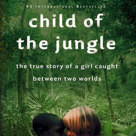 Child of the Jungle The True Story of a Girl Caught Between Two Worlds