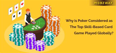Why is Poker considered as the Top skill-based Card Game played globally