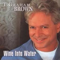 Wine Into Water - Song Lyrics and Music by T. Graham Brown arranged by ...