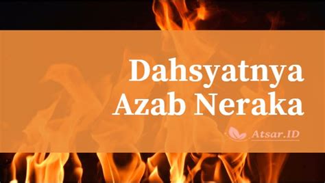 dalil tentang dahsyatanya azab api neraka