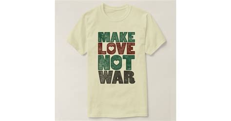 Make Love Not War, Vintage T-Shirt | Zazzle